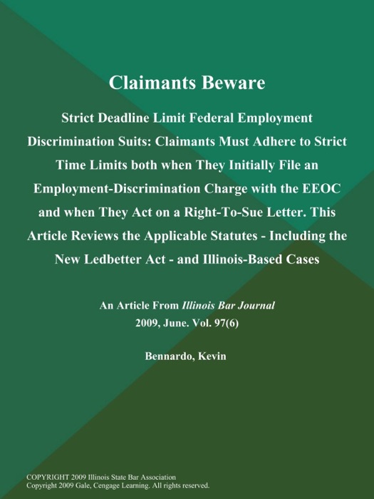 Claimants Beware: Strict Deadline Limit Federal Employment Discrimination Suits: Claimants Must Adhere to Strict Time Limits both when They Initially File an Employment-Discrimination Charge with the EEOC and when They Act on a Right-To-Sue Letter. This Article Reviews the Applicable Statutes - Including the New Ledbetter Act - and Illinois-Based Cases