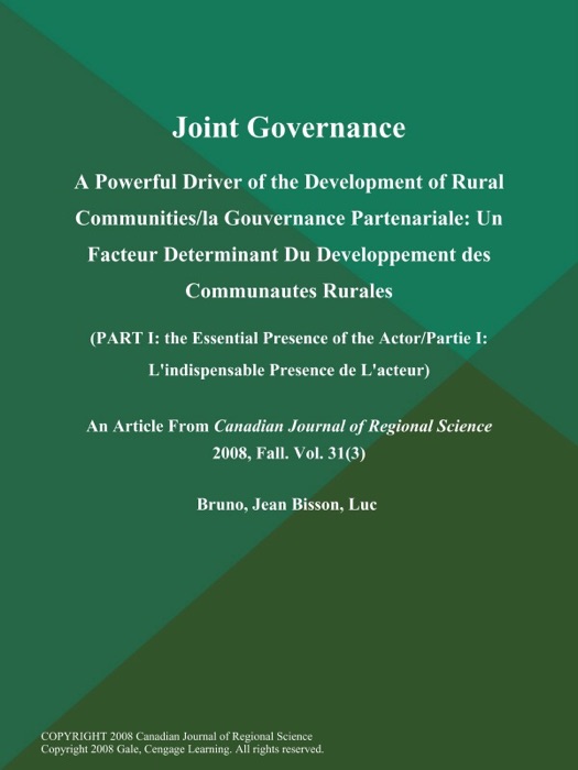 Joint Governance: A Powerful Driver of the Development of Rural Communities/la Gouvernance Partenariale: Un Facteur Determinant Du Developpement des Communautes Rurales (Part I: the Essential Presence of the Actor/Partie I: L'indispensable Presence de L'acteur)