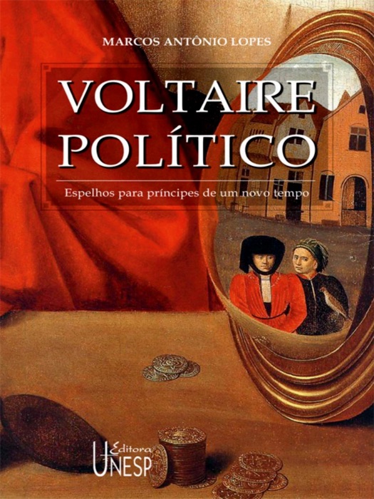 Voltaire político: Espelhos para príncipes de um novo tempo