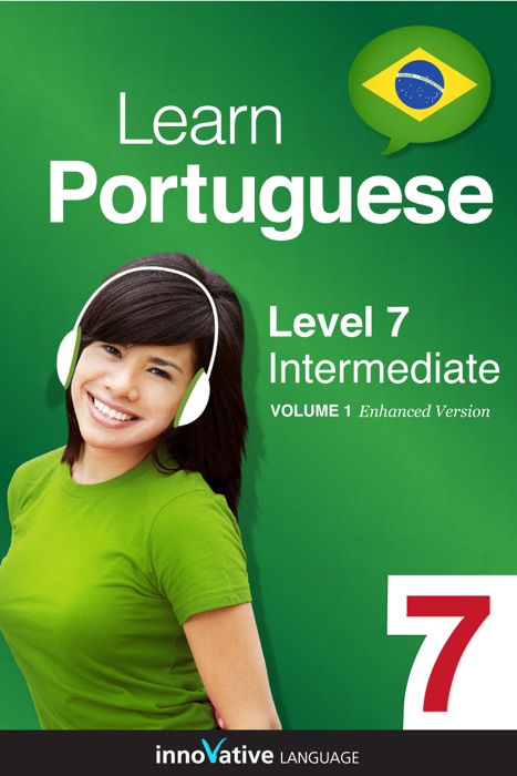 Learn Portuguese -  Level 7: Intermediate Portuguese (Enhanced Version)