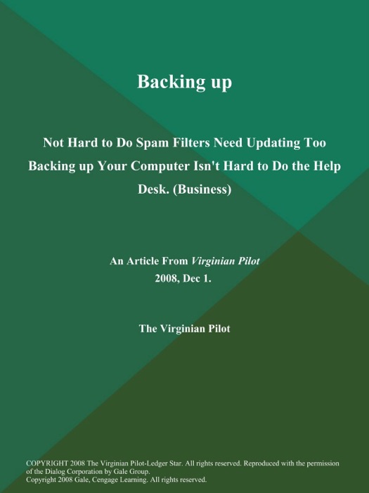 Backing up: Not Hard to Do Spam Filters Need Updating Too Backing up Your Computer Isn't Hard to Do the Help Desk (Business)