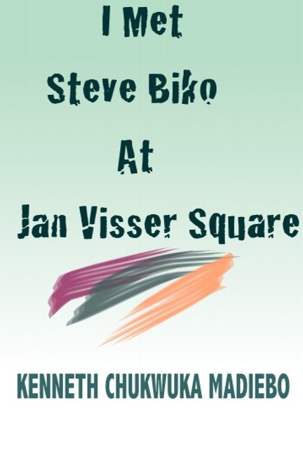 I Met Steve Biko at Jan Visser Square