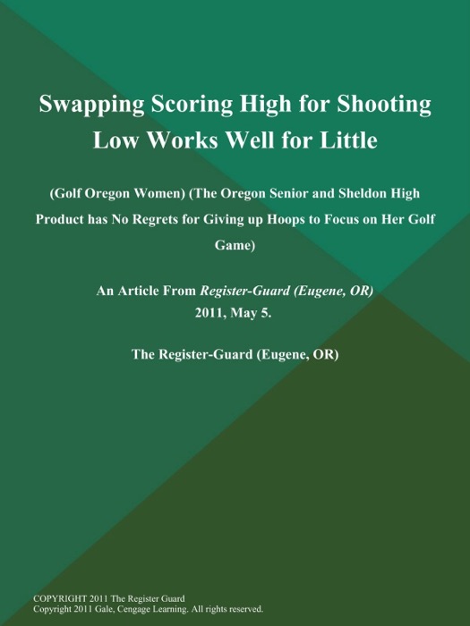 Swapping Scoring High for Shooting Low Works Well for Little (Golf Oregon Women) (The Oregon Senior and Sheldon High Product has No Regrets for Giving up Hoops to Focus on Her Golf Game)