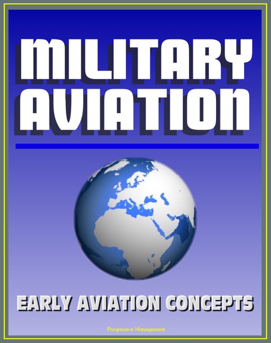 Military Aviation: Fascinating Preview of Aviation Concepts by an Early Visionary Before the Wright Brothers First Flight - Ideas from Birds, War Fighting Strategy, Naval Airplanes, Runways and Bases