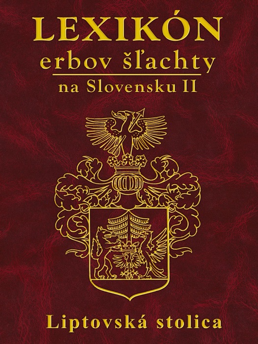 LEXIKÓN erbov šľachty na Slovensku II. The Thesaurus of Aristocratic Coats of Arms in Slovakia - Liptov Seat