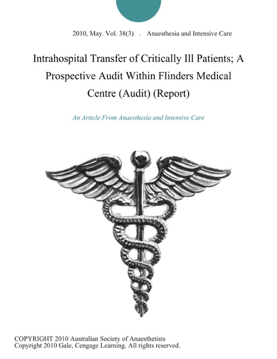 Intrahospital Transfer of Critically Ill Patients; A Prospective Audit Within Flinders Medical Centre (Audit) (Report)