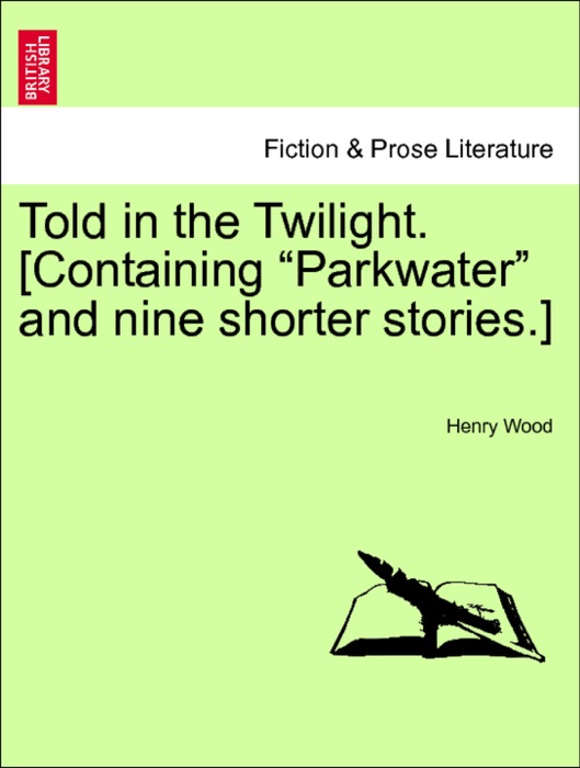 Told in the Twilight. [Containing “Parkwater” and nine shorter stories.] VOL. III
