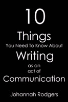 10 Things You Need To Know About Writing As An Act of Communication