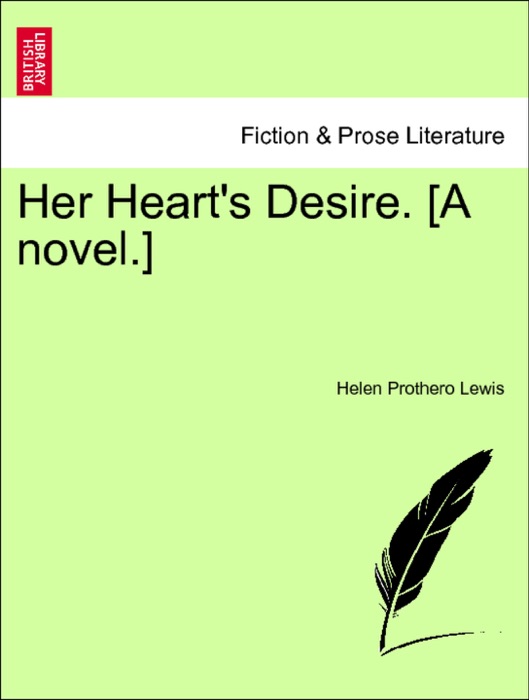 Her Heart's Desire. [A novel.] VOL. I.