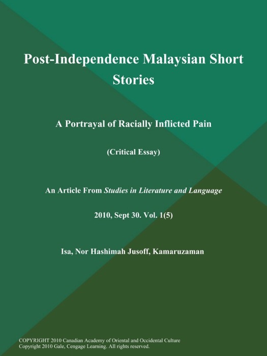 Post-Independence Malaysian Short Stories: A Portrayal of Racially Inflicted Pain (Critical Essay)