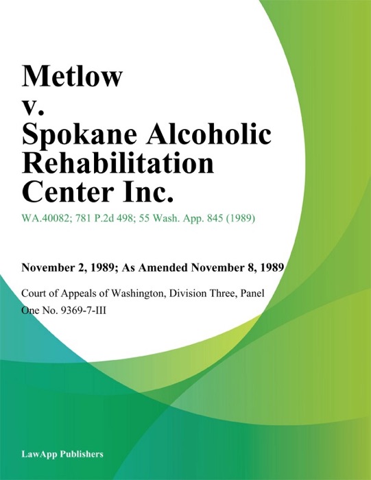 Metlow v. Spokane Alcoholic Rehabilitation Center Inc.