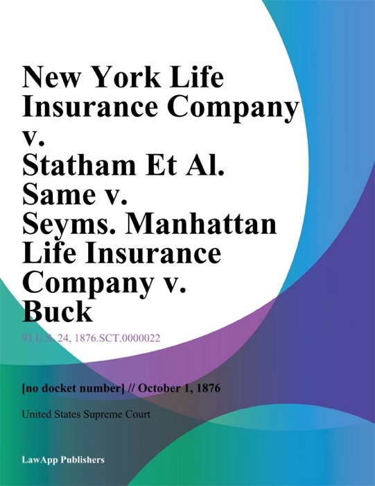 New York Life Insurance Company v. Statham Et Al. Same v. Seyms. Manhattan Life Insurance Company v. Buck