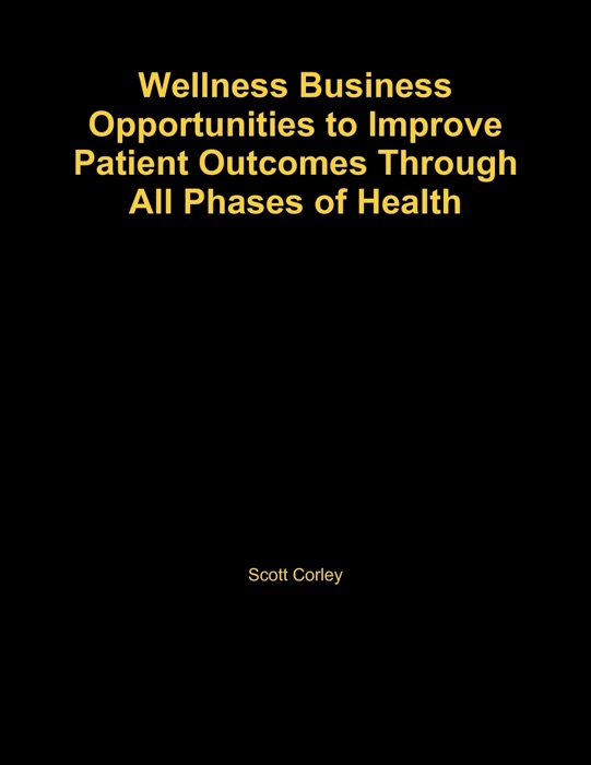 Wellness Business Opportunities to Improve Patient Outcomes Through All Phases of Health