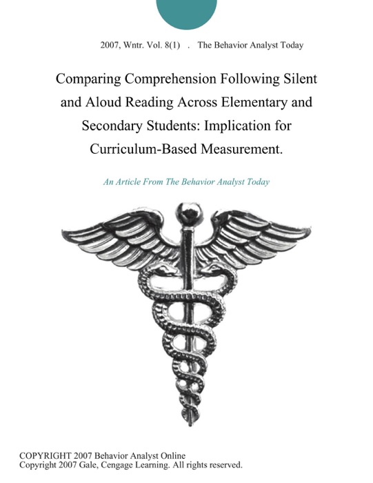 Comparing Comprehension Following Silent and Aloud Reading Across Elementary and Secondary Students: Implication for Curriculum-Based Measurement.