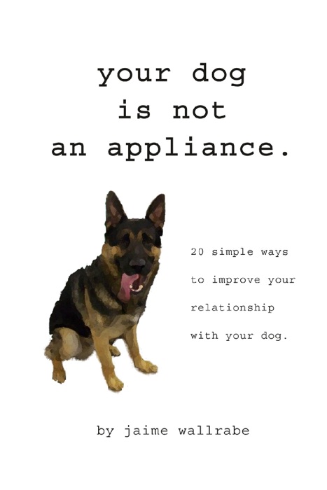 Your Dog Is Not an Appliance