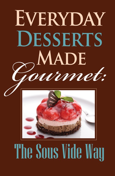Everyday Desserts Made Gourmet