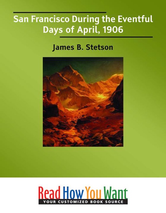 San Francisco During the Eventful Days of April, 1906