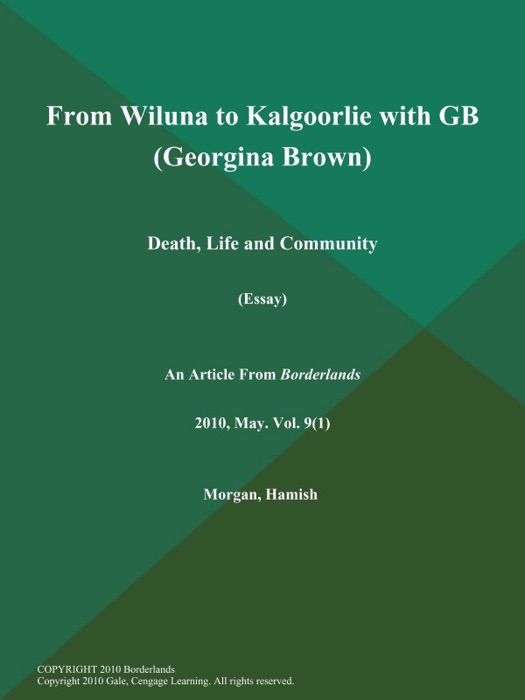 From Wiluna to Kalgoorlie with GB (Georgina Brown): Death, Life and Community (Essay)