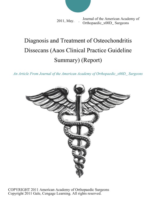 Diagnosis and Treatment of Osteochondritis Dissecans (Aaos Clinical Practice Guideline Summary) (Report)