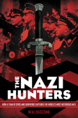 The Nazi Hunters: How a Team of Spies and Survivors Captured the World's Most Notorious Nazis - Neal Bascomb