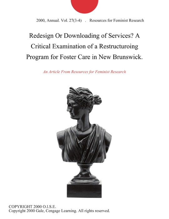 Redesign Or Downloading of Services? A Critical Examination of a Restructuroing Program for Foster Care in New Brunswick.