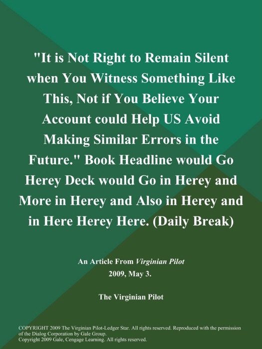 It is Not Right to Remain Silent when You Witness Something Like This, Not if You Believe Your Account could Help US Avoid Making Similar Errors in the Future. Book Headline would Go Herey Deck would Go in Herey and More in Herey and Also in Herey and in Here Herey Here (Daily Break)