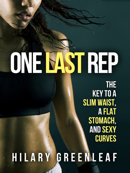 One Last Rep: the Key to a Slim Waist, a Flat Stomach, and Sexy Curves