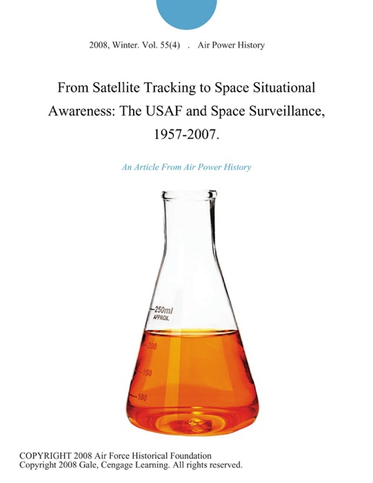 From Satellite Tracking to Space Situational Awareness: The USAF and Space Surveillance, 1957-2007.