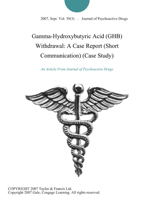 Gamma-Hydroxybutyric Acid (GHB) Withdrawal: A Case Report (Short Communication) (Case Study)