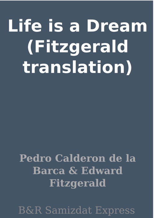 Life is a Dream (Fitzgerald translation)