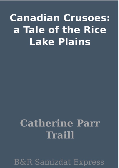 Canadian Crusoes: a Tale of the Rice Lake Plains