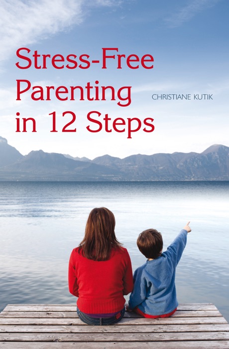 Stress-Free Parenting in 12 Steps