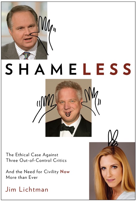 SHAMELESS - The Ethical Case Against Three Out-of-Control Critics and the Need for Civility Now, More than Ever