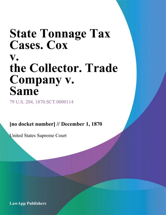 State Tonnage Tax Cases. Cox v. the Collector. Trade Company v. Same