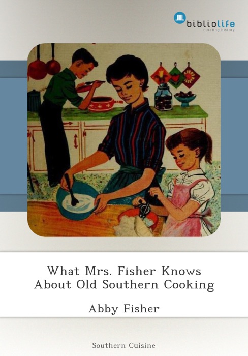 What Mrs. Fisher Knows About Old Southern Cooking