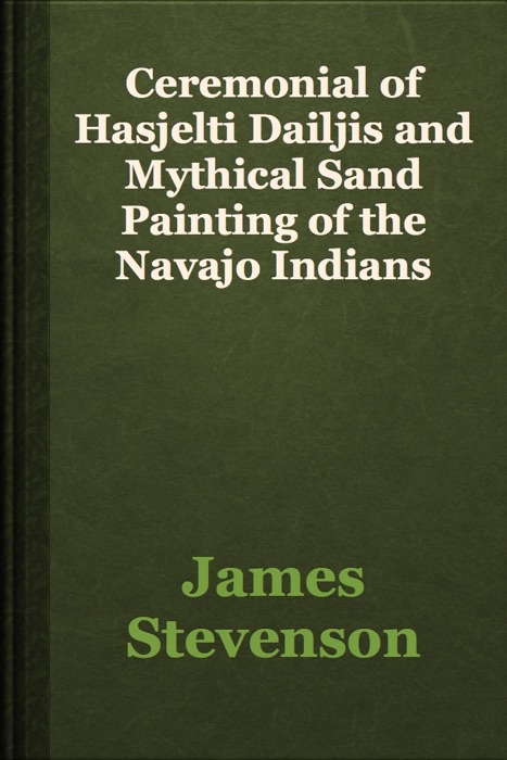 Ceremonial of Hasjelti Dailjis and Mythical Sand Painting of the Navajo Indians