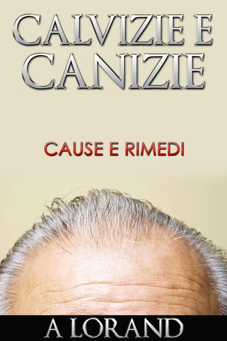 Calvizie e Canizie - Cause e Rimedi