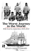 The Worst Journey in the World - Apsley Cherry-Garrard