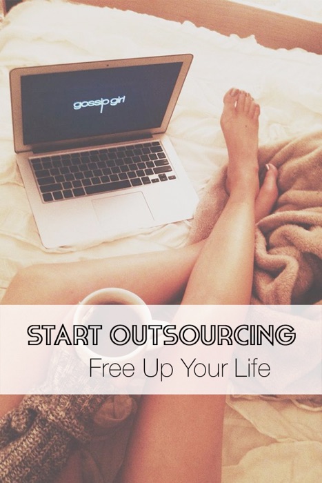 Start Outsourcing, Free Up Your Life