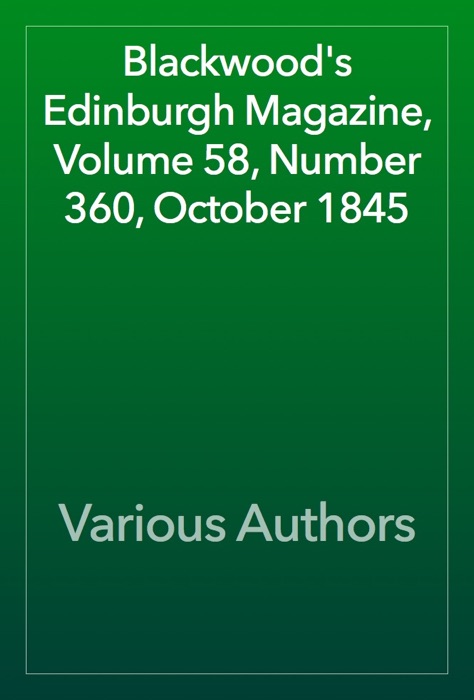 Blackwood's Edinburgh Magazine, Volume 58, Number 360, October 1845