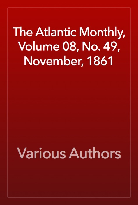 The Atlantic Monthly, Volume 08, No. 49, November, 1861