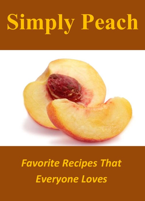 Simply Peach: Favorite Recipes That Everyone Loves