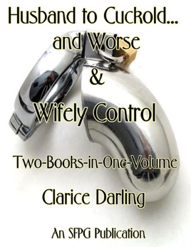 Husband to Cuckold... and Worse & Wifely Control - Two-Books-in-One-Volume