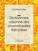 Dictionnaire raisonné des onomatopées françaises - Charles Nodier & Ligaran