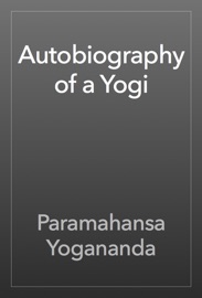Autobiography of a Yogi - Paramahansa Yogananda