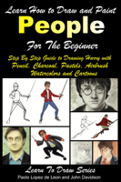 Paolo Lopez de Leon & John Davidson - Learn How to Draw and Paint People For the Beginner: Step By Step Guide to Drawing Harry with Pencil, Charcoal, Pastels, Airbrush Watercolors and Cartoons artwork