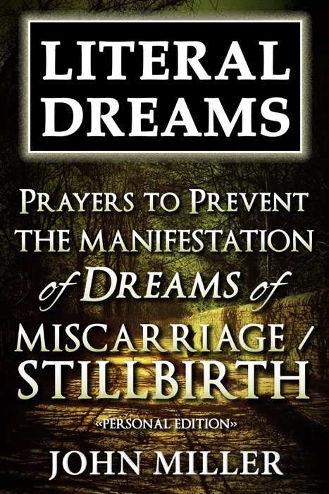 Literal Dreams: Prayers To Prevent The Manifestation Of Dreams Of Miscarriage Or Stillbirth - Personal Edition