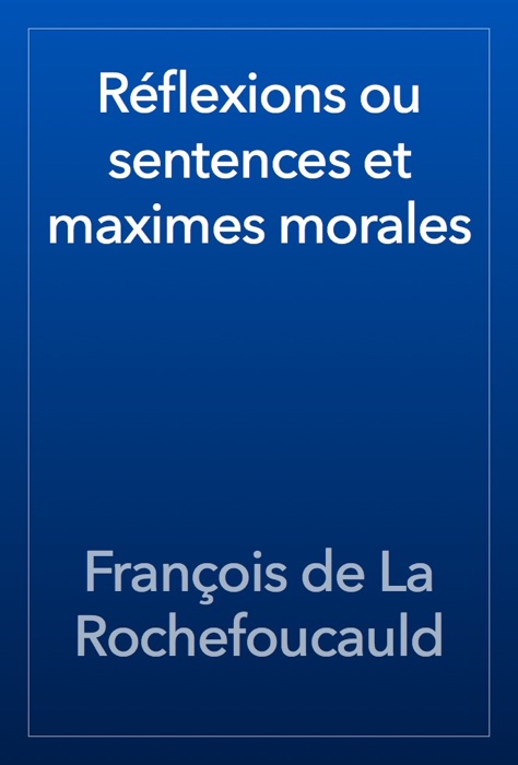 Réflexions ou sentences et maximes morales