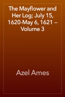 The Mayflower and Her Log; July 15, 1620-May 6, 1621 — Volume 3