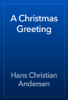 A Christmas Greeting - Hans Christian Andersen